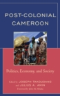 Post-Colonial Cameroon : Politics, Economy, and Society - Book