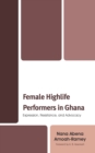 Female Highlife Performers in Ghana : Expression, Resistance, and Advocacy - Book