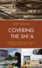 Covering the Shi`a : English Press Representation of the Lebanese Shi`a 1975–1985 - Book