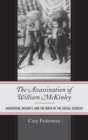 The Assassination of William McKinley : Anarchism, Insanity, and the Birth of the Social Sciences - Book