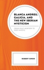 Blanca Andreu, Galicia, and the New Iberian Mysticism : From Post-Mortem to Post-Mystic - eBook
