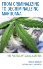 From Criminalizing to Decriminalizing Marijuana : The Politics of Social Control - eBook