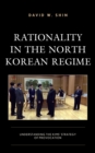 Rationality in the North Korean Regime : Understanding the Kims' Strategy of Provocation - Book