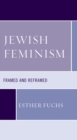 Jewish Feminism : Framed and Reframed - eBook