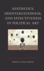 Aesthetics, Disinterestedness, and Effectiveness in Political Art - Book