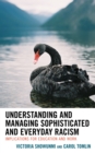 Understanding and Managing Sophisticated and Everyday Racism : Implications for Education and Work - Book