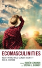 Ecomasculinities : Negotiating Male Gender Identity in U.S. Fiction - Book