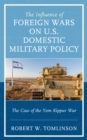 Influence of Foreign Wars on U.S. Domestic Military Policy : The Case of the Yom Kippur War - eBook