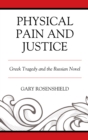 Physical Pain and Justice : Greek Tragedy and the Russian Novel - Book