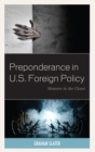 Preponderance in U.S. Foreign Policy : Monster in the Closet - eBook