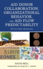 Aid Donor Collaboration, Organizational Behavior, and Aid Flow Predictability : Not Your Father's Bureaucracy - Book
