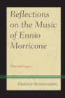 Reflections on the Music of Ennio Morricone : Fame and Legacy - Book