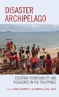 Disaster Archipelago : Locating Vulnerability and Resilience in the Philippines - eBook