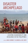 Disaster Archipelago : Locating Vulnerability and Resilience in the Philippines - Book