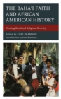 Baha'i Faith and African American History : Creating Racial and Religious Diversity - eBook