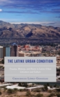 The Latinx Urban Condition : Trauma, Memory, and Desire in Latinx Urban Literature and Culture - eBook