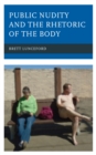 Public Nudity and the Rhetoric of the Body - Book
