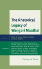 The Rhetorical Legacy of Wangari Maathai : Planting the Future - Book
