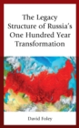 The Legacy Structure of Russia’s One Hundred Year Transformation - Book