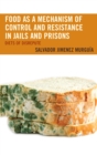 Food as a Mechanism of Control and Resistance in Jails and Prisons : Diets of Disrepute - eBook