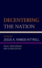 Decentering the Nation : Music, Mexicanidad, and Globalization - Book