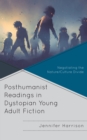 Posthumanist Readings in Dystopian Young Adult Fiction : Negotiating the Nature/Culture Divide - Book