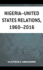 Nigeria-United States Relations, 1960-2016 - Book