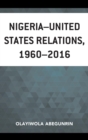 Nigeria-United States Relations, 1960-2016 - eBook