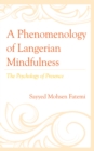 A Phenomenology of Langerian Mindfulness : The Psychology of Presence - Book