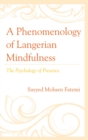 A Phenomenology of Langerian Mindfulness : The Psychology of Presence - eBook