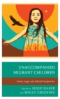 Unaccompanied Migrant Children : Social, Legal, and Ethical Perspectives - Book
