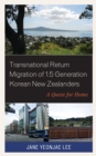 Transnational Return Migration of 1.5 Generation Korean New Zealanders : A Quest for Home - Book