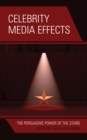 Celebrity Media Effects : The Persuasive Power of the Stars - Book