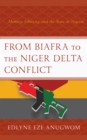 From Biafra to the Niger Delta Conflict : Memory, Ethnicity, and the State in Nigeria - Book