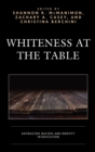 Whiteness at the Table : Antiracism, Racism, and Identity in Education - eBook