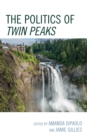 The Politics of Twin Peaks - Book