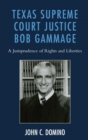 Texas Supreme Court Justice Bob Gammage : A Jurisprudence of Rights and Liberties - eBook
