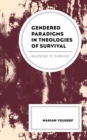 Gendered Paradigms in Theologies of Survival : Silenced to Survive - Book