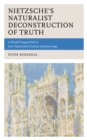 Nietzsche's Naturalist Deconstruction of Truth : A World Fragmented in Late Nineteenth-Century Epistemology - Book