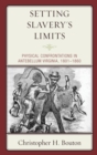 Setting Slavery's Limits : Physical Confrontations in Antebellum Virginia, 1801-1860 - Book