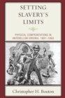 Setting Slavery's Limits : Physical Confrontations in Antebellum Virginia, 1801–1860 - Book