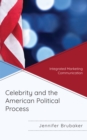 Celebrity and the American Political Process : Integrated Marketing Communication - Book