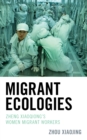Migrant Ecologies : Zheng Xiaoqiong's Women Migrant Workers - Book
