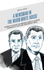 A Newsman in the Nixon White House : Herbert Klein and the Enduring Conflict between Journalistic Truth and Presidential Image - Book