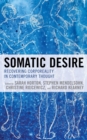Somatic Desire : Recovering Corporeality in Contemporary Thought - eBook
