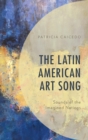 The Latin American Art Song : Sounds of the Imagined Nations - eBook