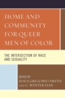 Home and Community for Queer Men of Color : The Intersection of Race and Sexuality - Book