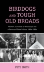 Birddogs and Tough Old Broads : Women Journalists of Mississippi and a Century of State Politics, 1880s-1980s - eBook