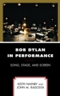 Bob Dylan in Performance : Song, Stage, and Screen - Book