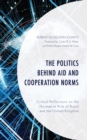 The Politics behind Aid and Cooperation Norms : Critical Reflections on the Normative Role of Brazil and the United Kingdom - Book